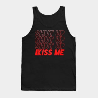 SHUT UP AND KISS ME Tank Top